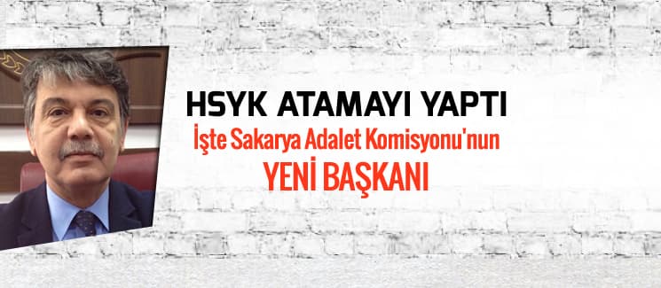 İşte Sakarya Adalet Komisyonu'nun yeni başkanı