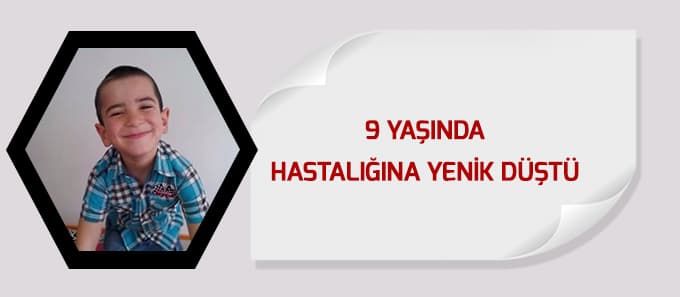 9 yaşında hastalığa yenik düştü