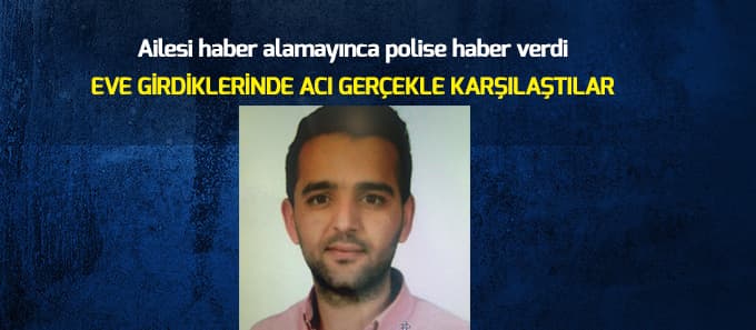 25 yaşındaki genç evinde ölü bulundu
