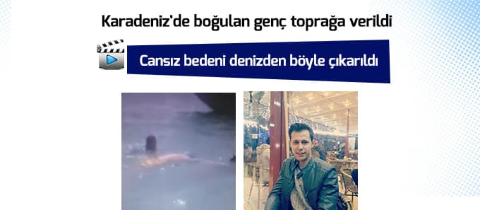 Karadeniz'de boğulan genç toprağa verildi
