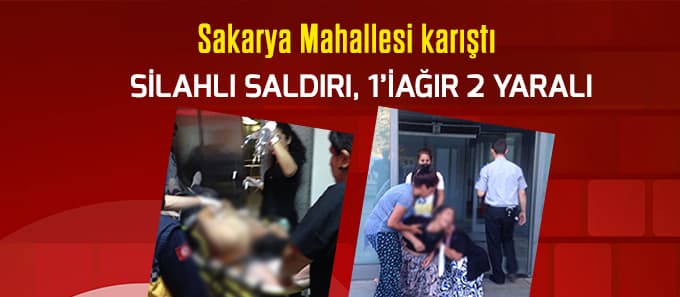 Sakarya Mahallesi'nde silahlı saldırı