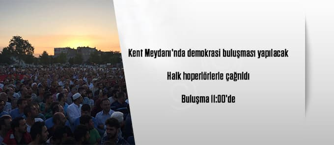 Kent Meydanı'nda demokrasi buluşması yapılacak