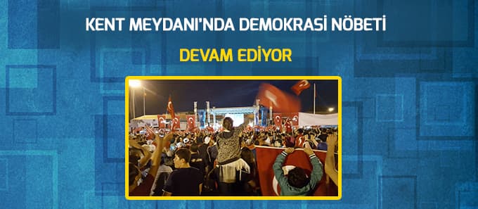 Demokrasi nöbeti devam ediyor