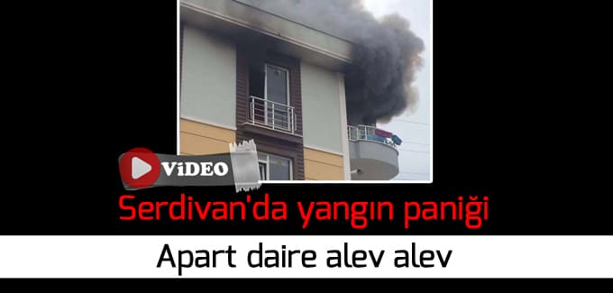 Serdivan'da yangın paniği, apart daire alev alev