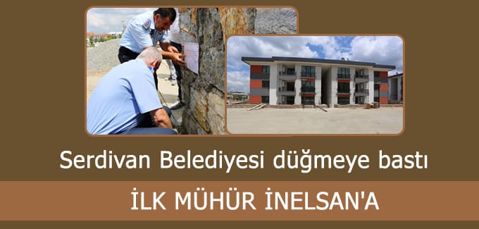Serdivan Belediyesi düğmeye bastı, İlk mühür İnelsan'a 