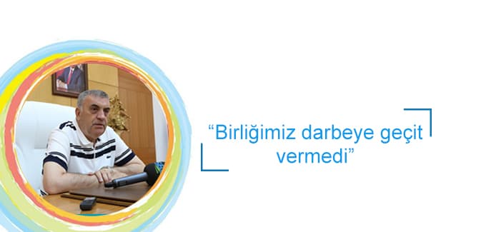 Birliğimiz darbeye geçit vermedi