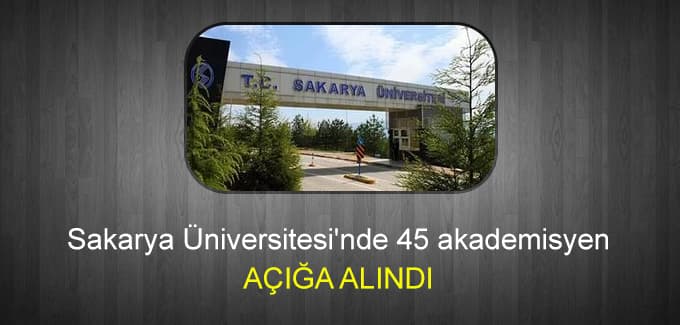 Sakarya Üniversitesi'nde 45 akademisyen açığa alındı