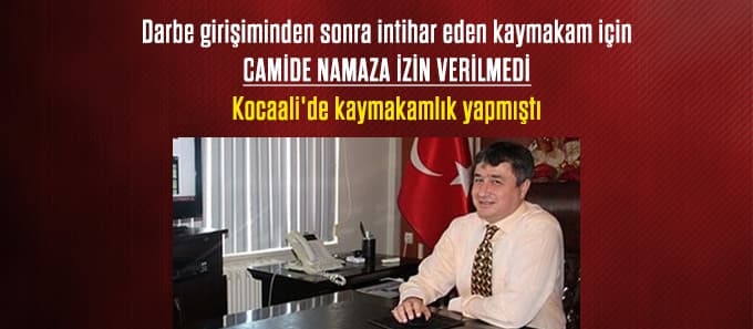 İntihar eden kaymakam için camide namaza izin verilmedi