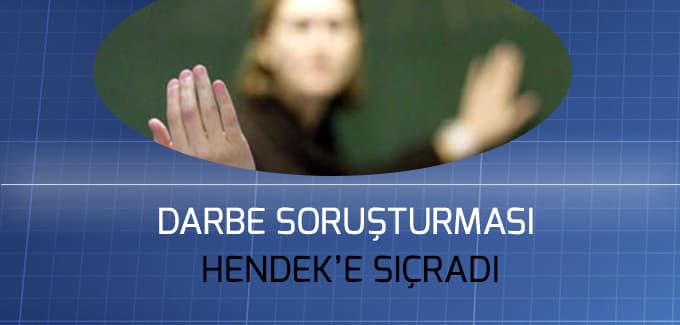 Darbe soruşturması Hendek'e sıçradı