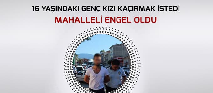Genç Kızı Kaçırmak İstedi Polisler Kıskıvrak Yakaladı