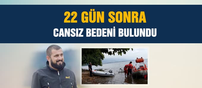 22 gün sonra cansız bedeni bulundu