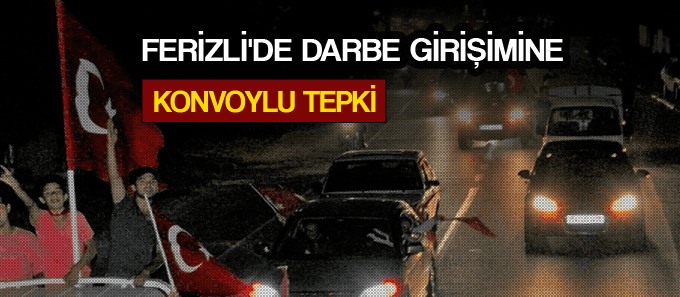 Ferizli'de Darbe girişimine konvoylu tepki