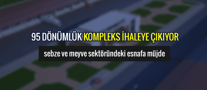 95 dönümlük kompleks ihaleye çıkıyor