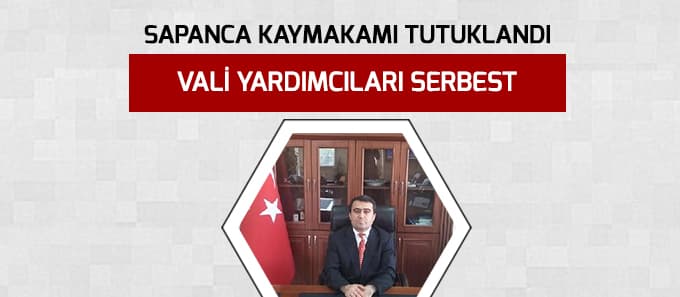 Sapanca Kaymakamı tutuklandı
