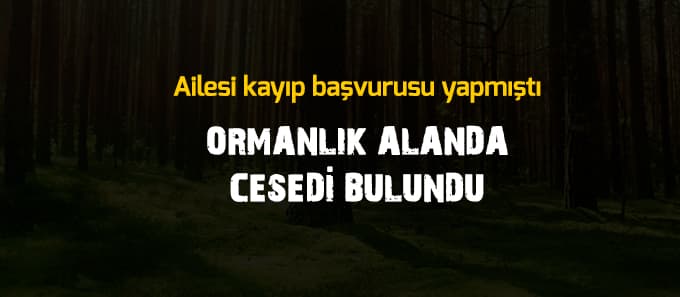 Ormanlık alanda ceset bulundu