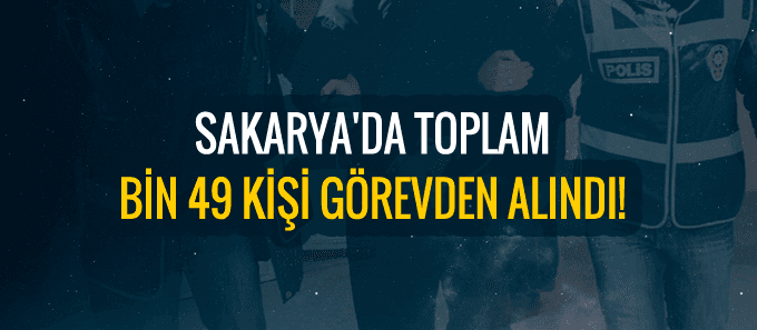 Bin 49 kişi görevden uzaklaştırıldı