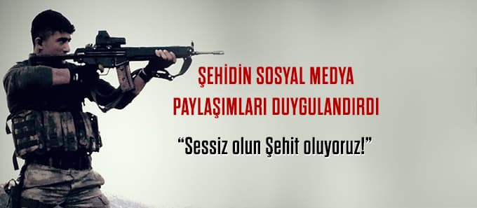 Şehidin sosyal medya paylaşımları duygulandırdı