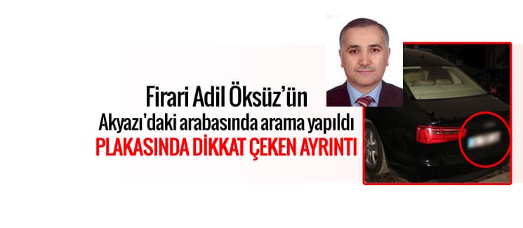 Firari Öksüz'ün Akyazı'daki otomobilinde arama yapıldı