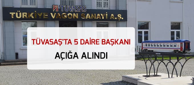 TÜVASAŞ'ta 5 daire başkanı açığa alındı