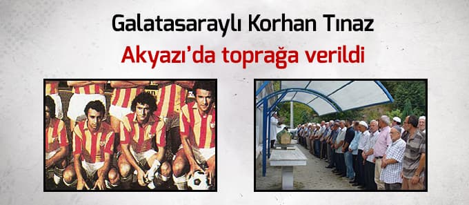 Galatasaraylı Korhan Tınaz toprağa verildi