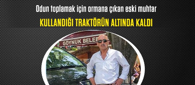 Eski muhtar kullandığı traktörün altında kaldı