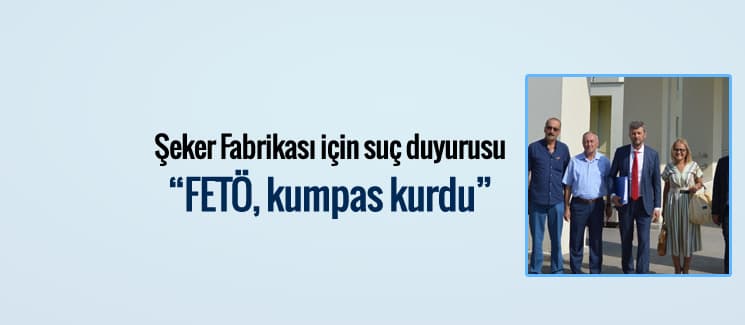 Şeker Fabrikası için suç duyurusunda bulundular