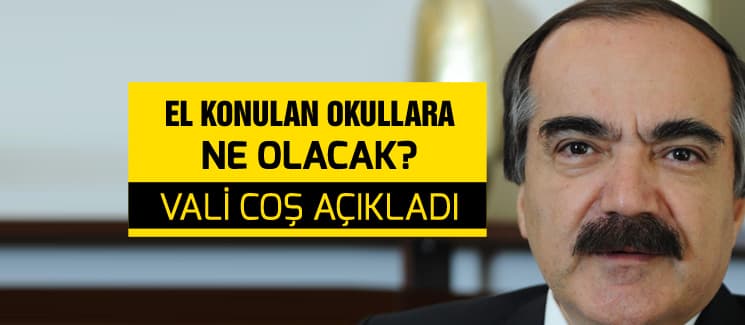 El konulan okulların akıbetini Vali Coş açıkladı