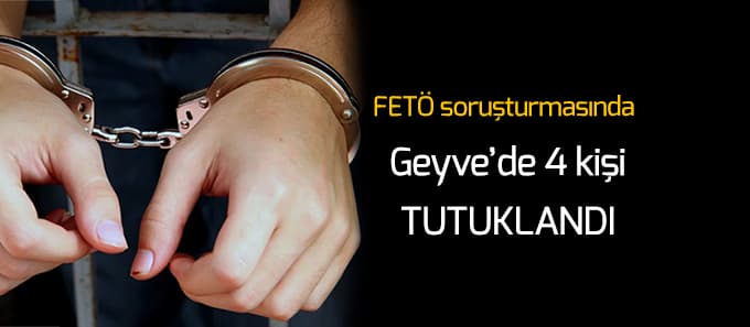 Geyve'de 4 FETÖ tutuklaması