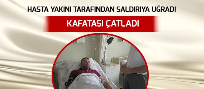 Saldırıya uğrayan doktorun kafatası çatladı