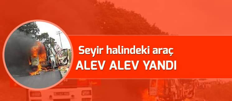 Seyir halindeki araç alev alev yandı