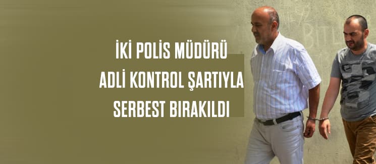 İki polis müdürü adli kontrolle serbest
