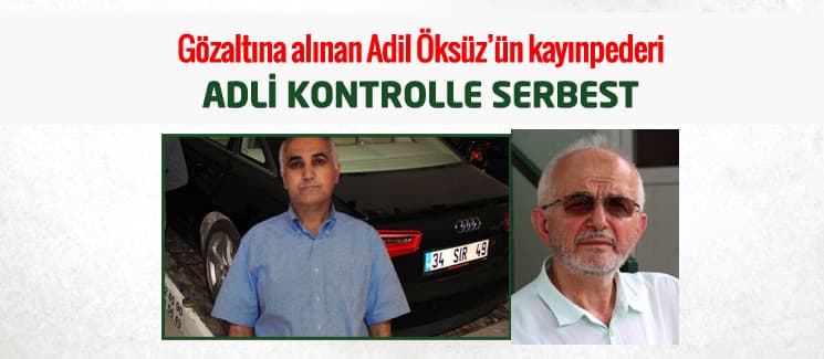 Adil Öksüz'ün kayınpederi adli kontrolle serbest bırakıldı