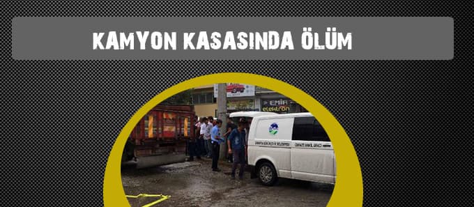 Kamyon kasasında ölüm 