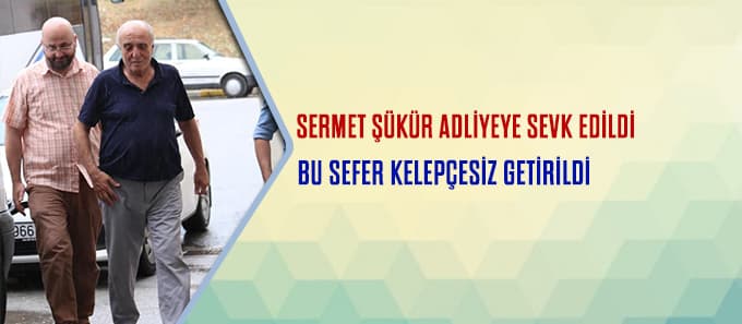 Sermet Şükür adliyede