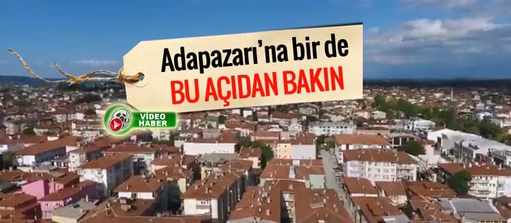 Adapazarı'na bir de bu açıdan bakın