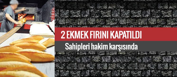 Şehirdeki 2 ekmek fırını kapatıldı
