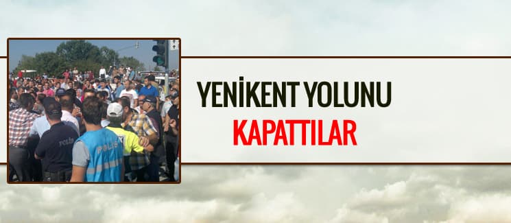 Yenikent yolunu kapattılar
