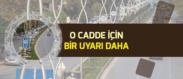 O cadde için bir uyarı daha