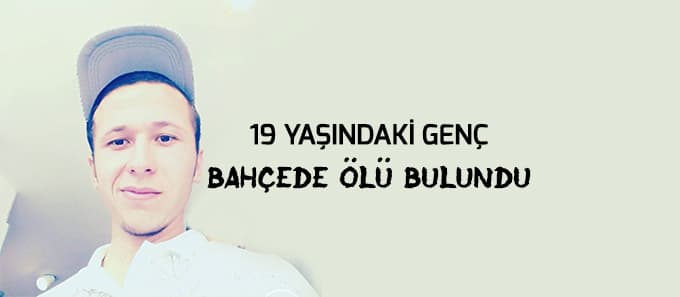 19 yaşındaki genç bahçede ölü bulundu