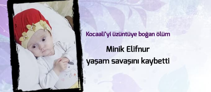 3 Yaşındaki Elifnur yaşam savaşını kaybetti