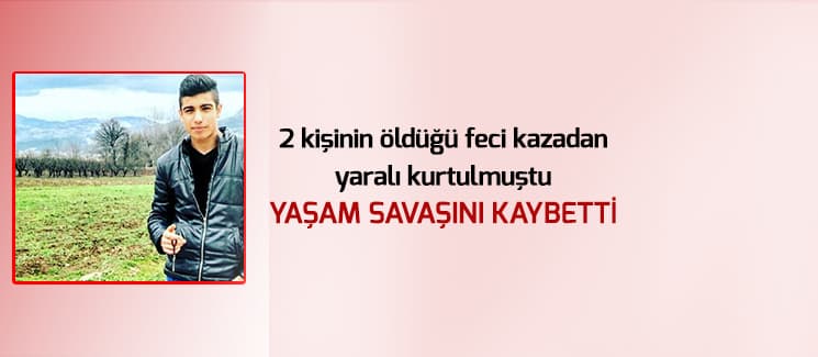 Feci kazada yaralanmıştı, hayatını kaybetti