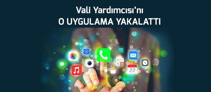 Vali Yardımcısı'nı o uygulama yakalattı