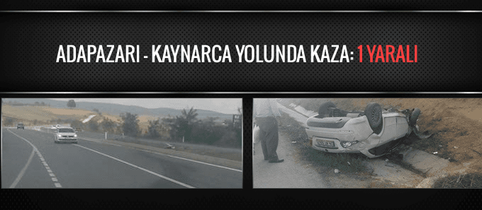 Adapazarı - Kaynarca yolunda kaza 1 yaralı