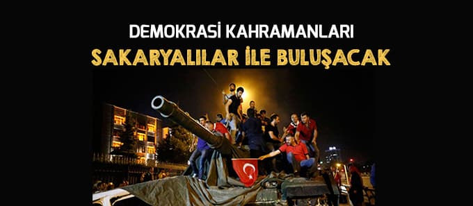 Demokrasi kahramanları Sakaryalılar ile buluşacak