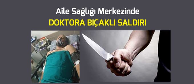 Doktora bıçaklı saldırı