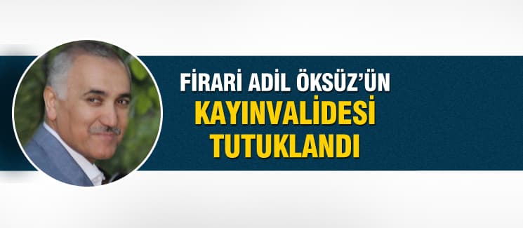 Adil Öksüz'ün kayınvalidesi tutuklandı