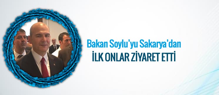 Süleyman Soylu'yu Sakarya'dan ilk onlar ziyaret etti