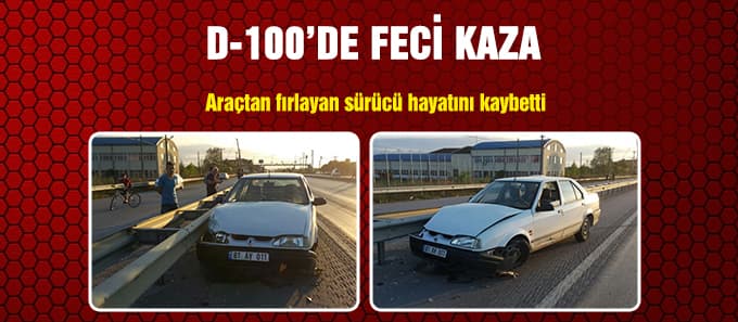 Araçtan fırlayan sürücü hayatını kaybetti