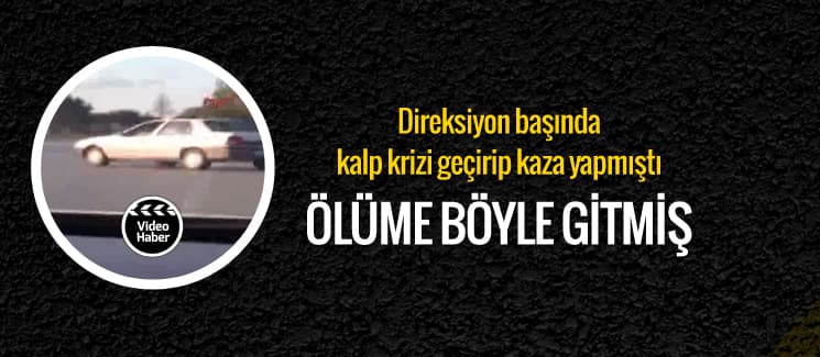 Tüm uyarılara rağmen ölüme böyle gitmiş