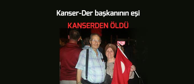 Kanser-Der başkanının eşi kanserden öldü